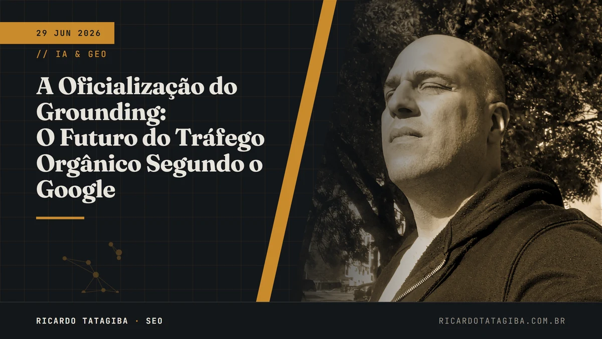 A Oficialização do Grounding: O Futuro do Tráfego Orgânico Segundo o Google